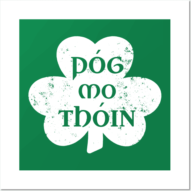 Pog Mo Thoin Irish Saying Funny Gaelic St Patrick's Day Shamrock Wall Art by graphicbombdesigns